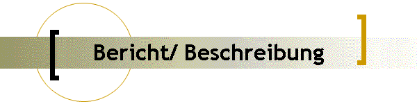 Bericht/ Beschreibung